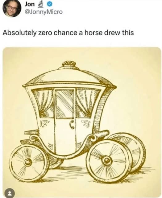 Absolutely zero chance a horse drew this