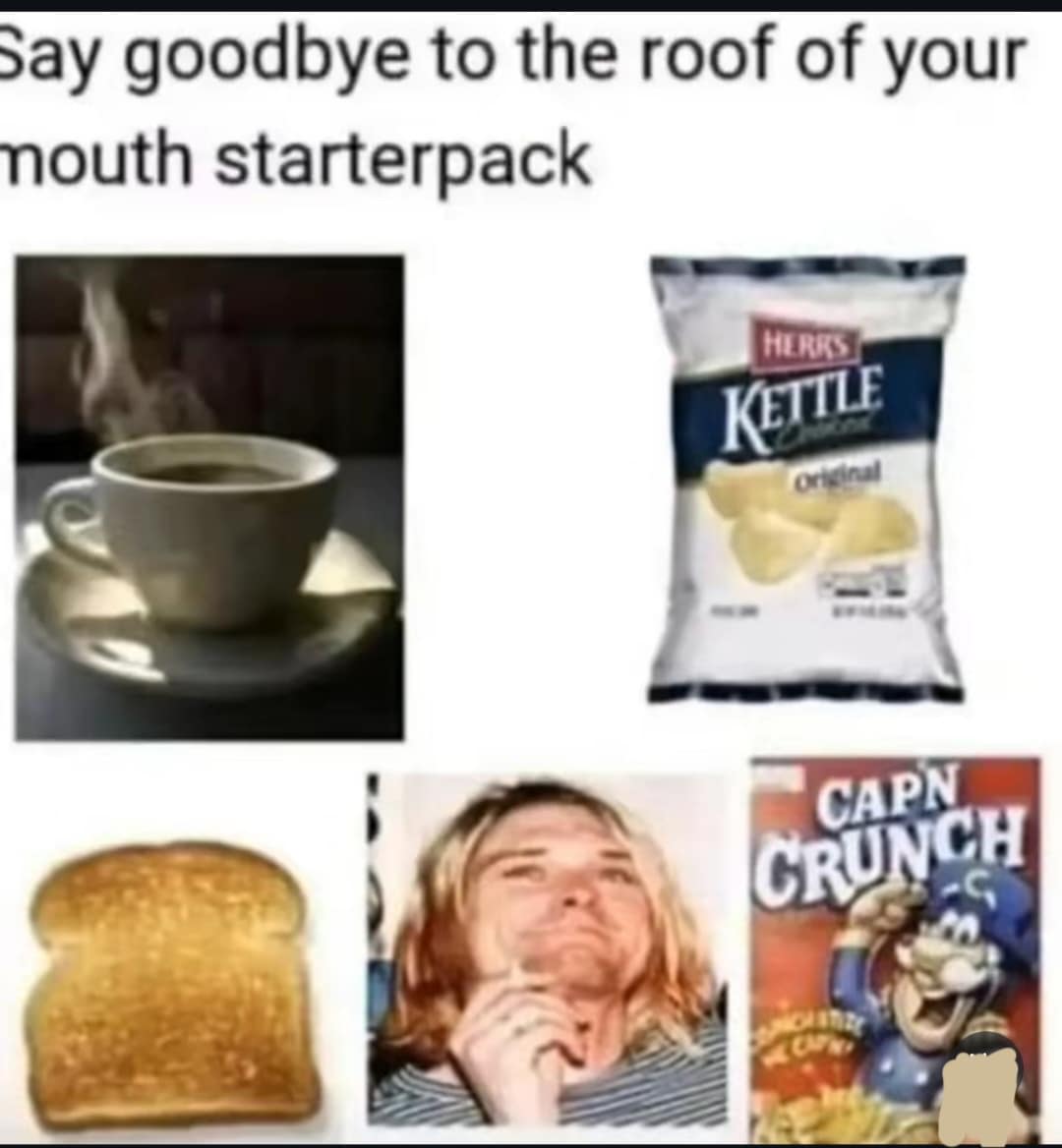 Say goodbye to the roof of your mouth starterpack