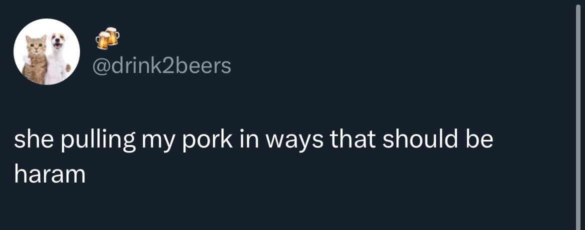 @drink2beers she pulling my pork in ways that should be haram