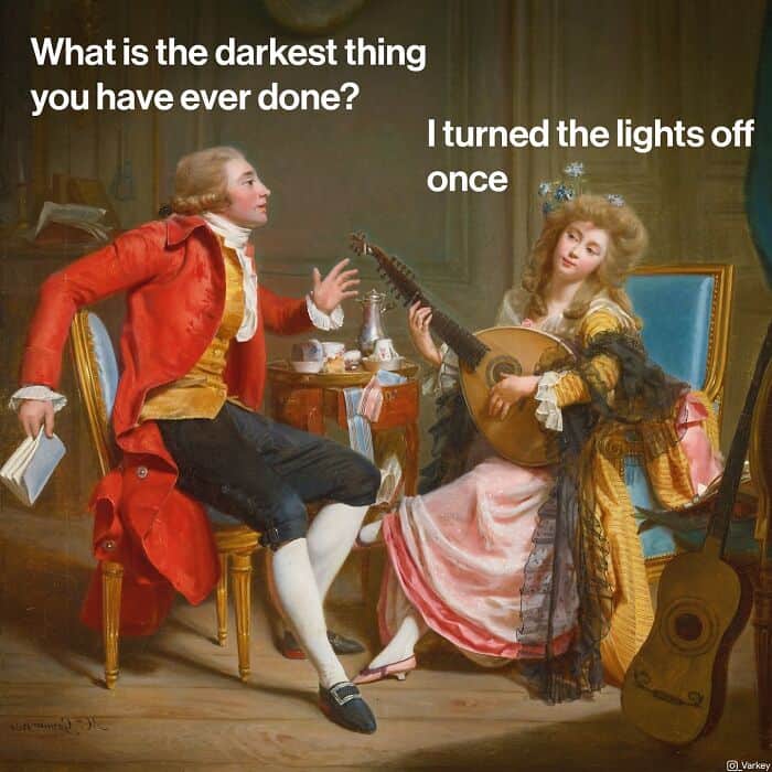 What is the darkest thing you have ever done? I turned the lights off once