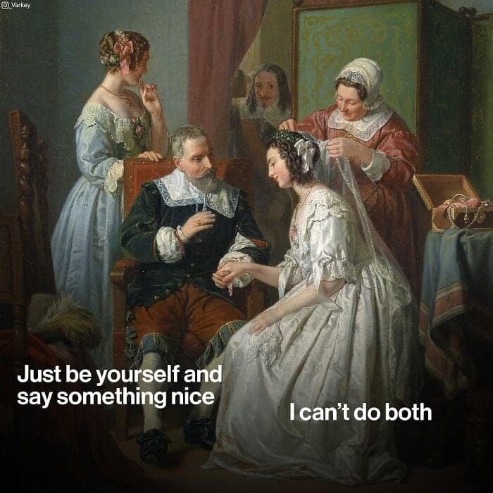 Just be yourself and say something nice I can't do both