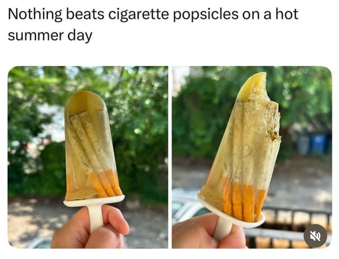 Nothing beats cigarette popsicles on a hot summer day