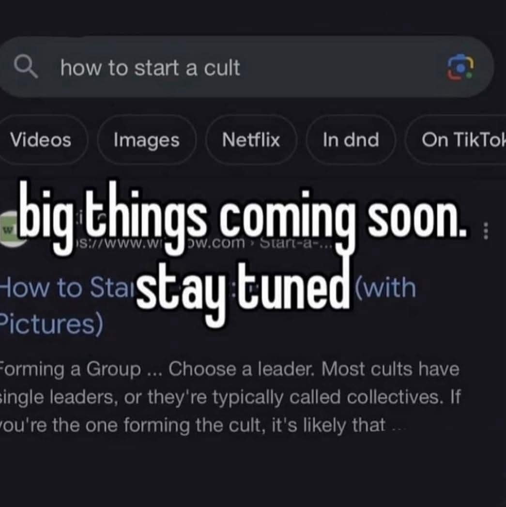 how to start a cult Videos Images Netflix In dnd On TikTol big things coming soon. S:/Www.w ow.com › Star-a- tow to Sta Stay cuned (with Pictures) orming a Group ... Choose a leader. Most cults have single leaders, or they're typically called collectives. If ou're the one forming the cult, it's likely that