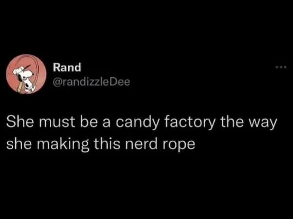 Rand @randizzleDee She must be a candy factory the way she making this nerd rope