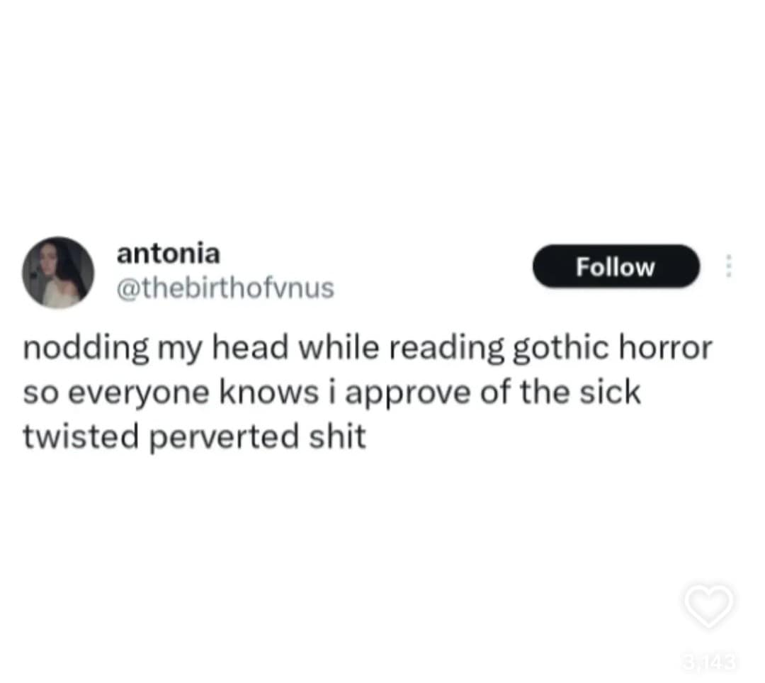 antonia Follow @thebirthofvnus nodding my head while reading gothic horror so everyone knows i approve of the sick twisted perverted shit