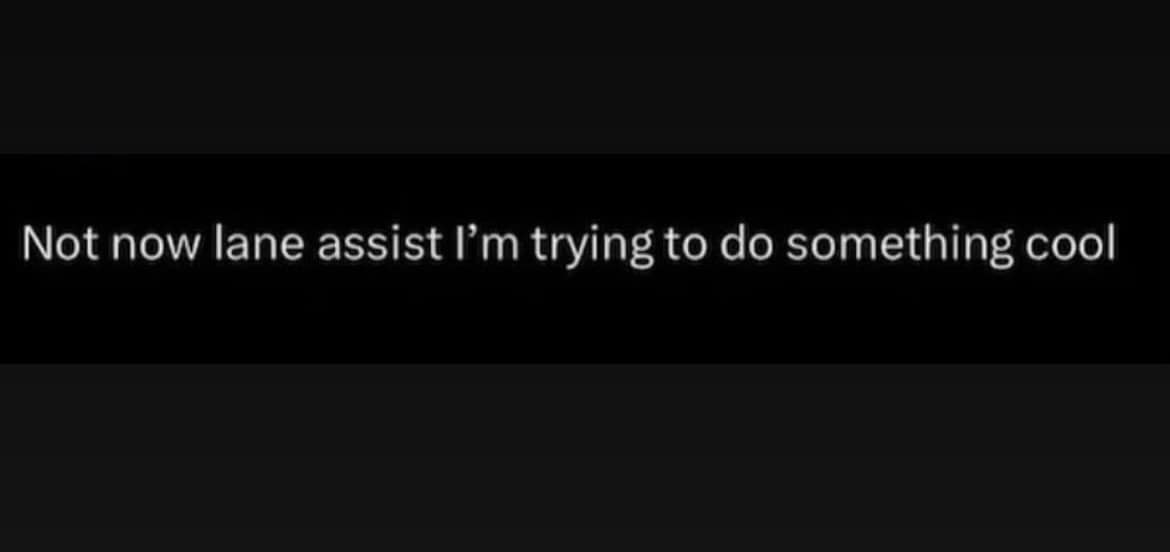 Not now lane assist I'm trying to do something cool