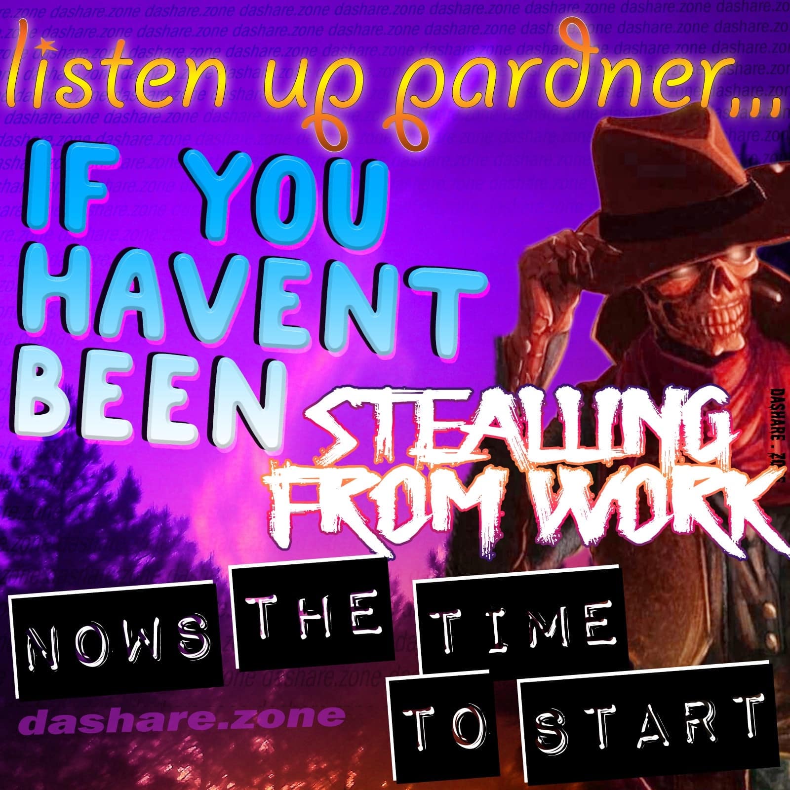 listen up paroner... IF YOU HAVENT BEEN STEALING DASHARE FROM WOKK NOWS THE dashare zone START