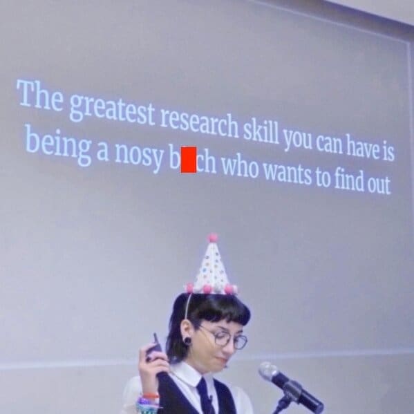 The greatest research skill you can have is being a nosy bIch who wants to find out