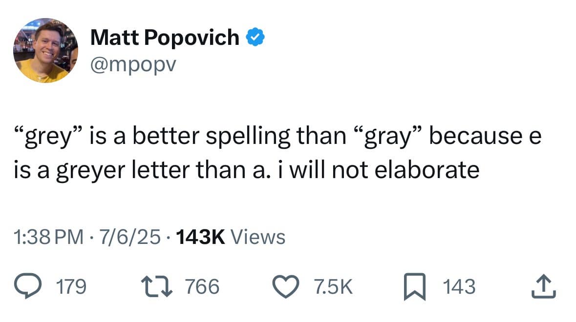 "grey" is a better spelling than "gray" because e is a greyer letter than a. i will not elaborate