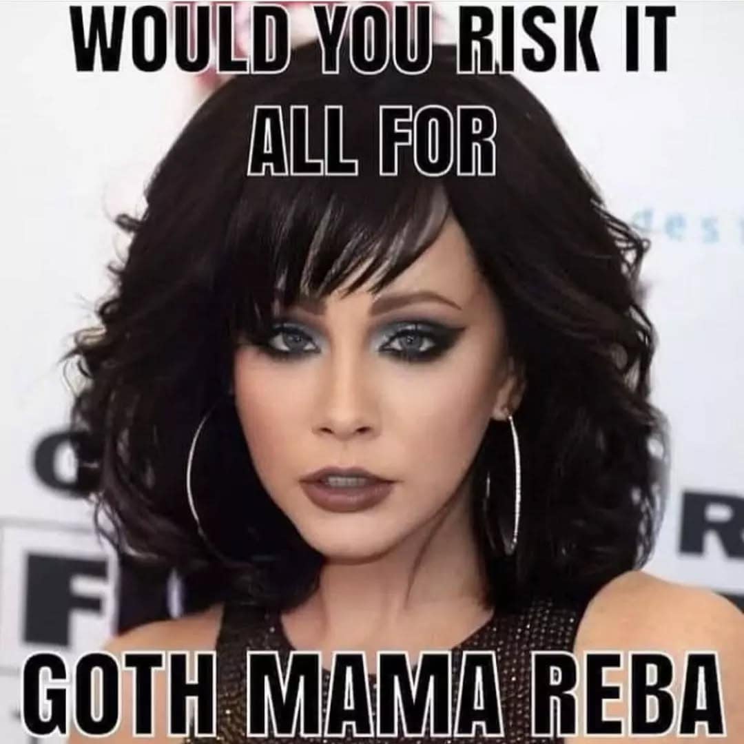 WOULD YOU RISK IT ALL FOR R GOTH MAMA REBA