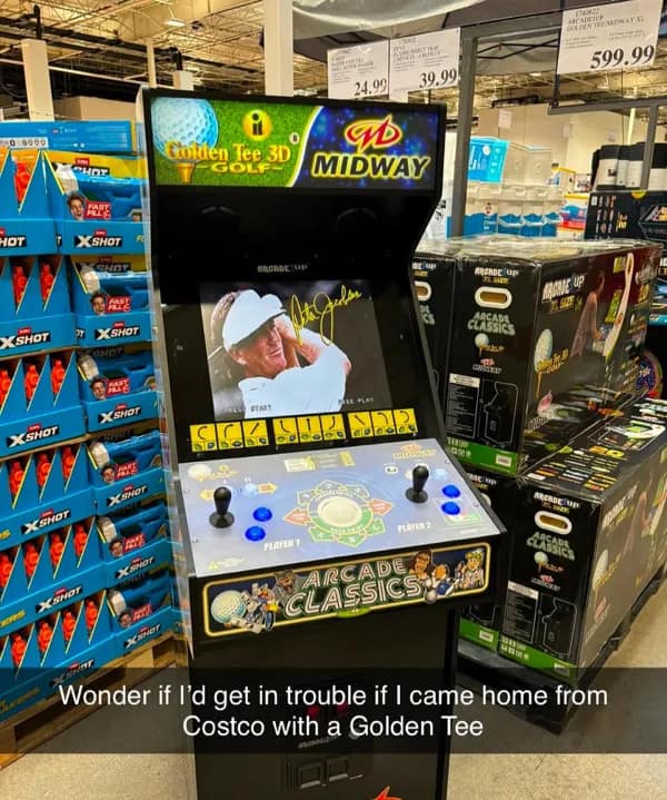 Wonder if I'd get in trouble if I came home from Costco with a Golden Tee