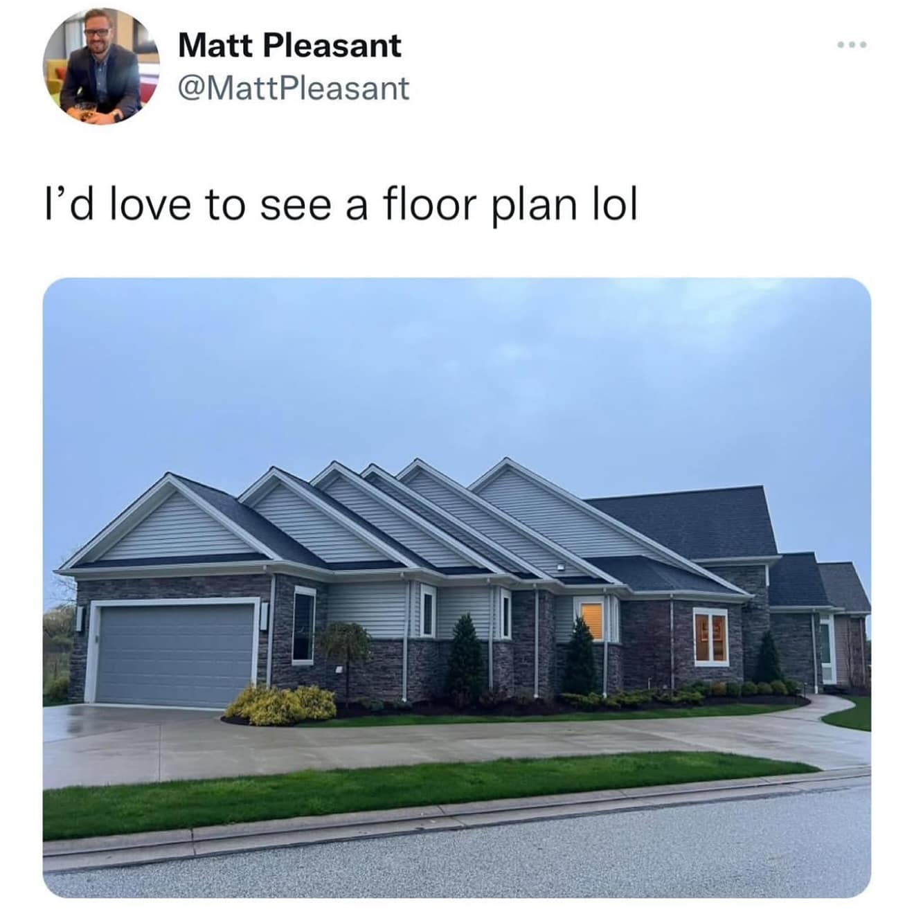 Matt Pleasant @MattPleasant I'd love to see a floor plan lol