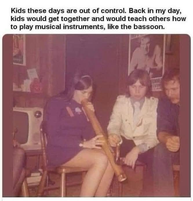 Kids these days are out of control. Back in my day, kids would get together and would teach others how to play musical instruments, like the bassoon.