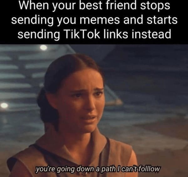 Padmé from Star Wars Episode III looking sad, with text about friends switching from memes to TikTok links.