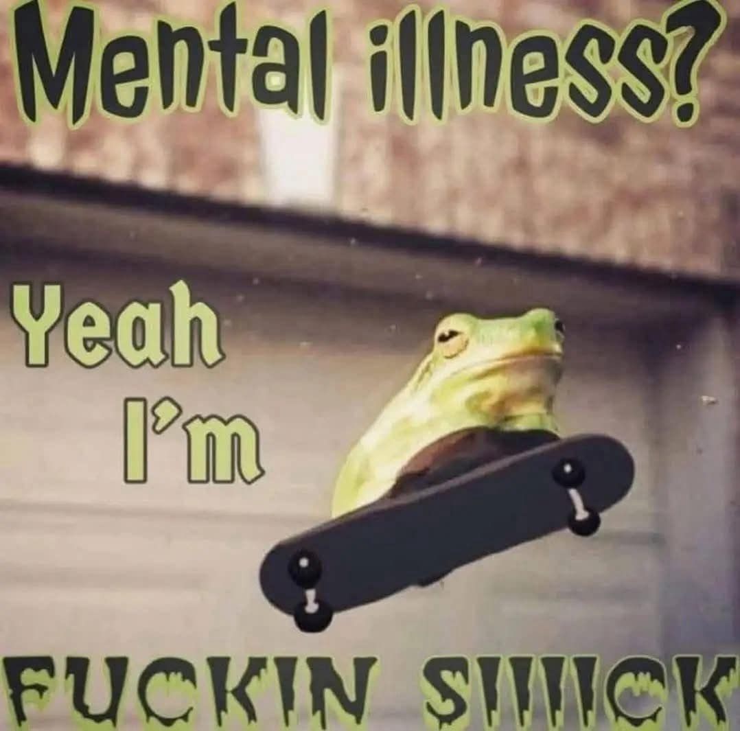 skateboarding frog meme with edgy caption about mental illness (censored)