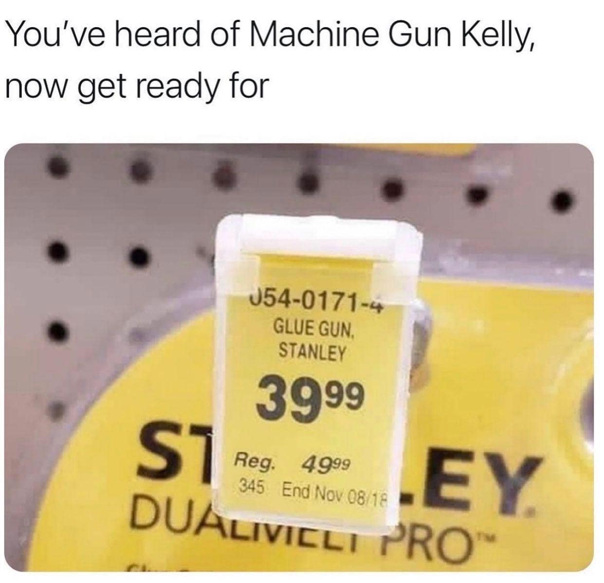 A glue gun label priced at $39.99 is presented as the punchline to “you’ve heard of Machine Gun Kelly, now get ready for…” — pure classic meme wordplay.