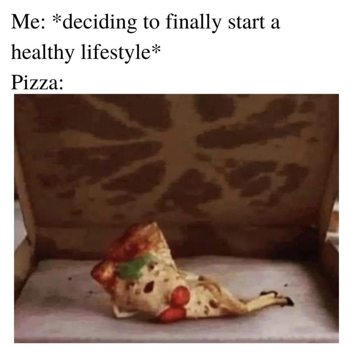 A lone pizza slice poses seductively in an empty box, captioned “me: deciding to finally start a healthy lifestyle pizza:” — the temptation visualized in classic meme form.