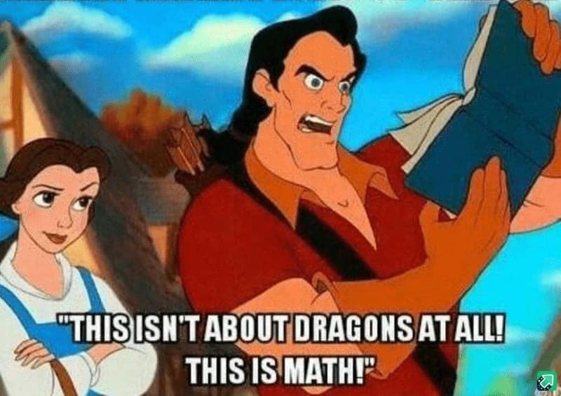 Gaston from Beauty and the Beast shouting that the book “isn’t about dragons, it’s math.”
