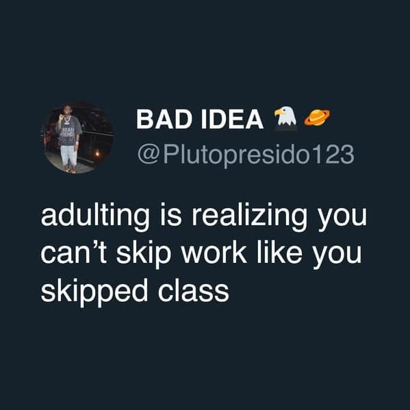 Tweet screenshot about adulting and not skipping work like classes.