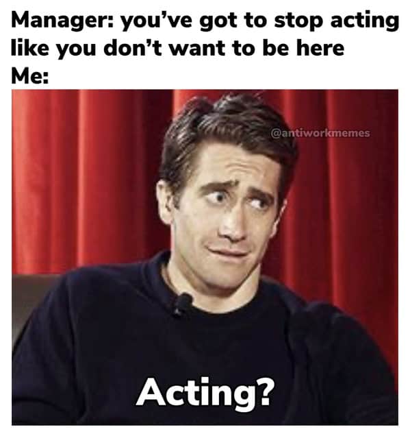 Meme with Jake Gyllenhaal reacting sarcastically to manager accusing him of acting