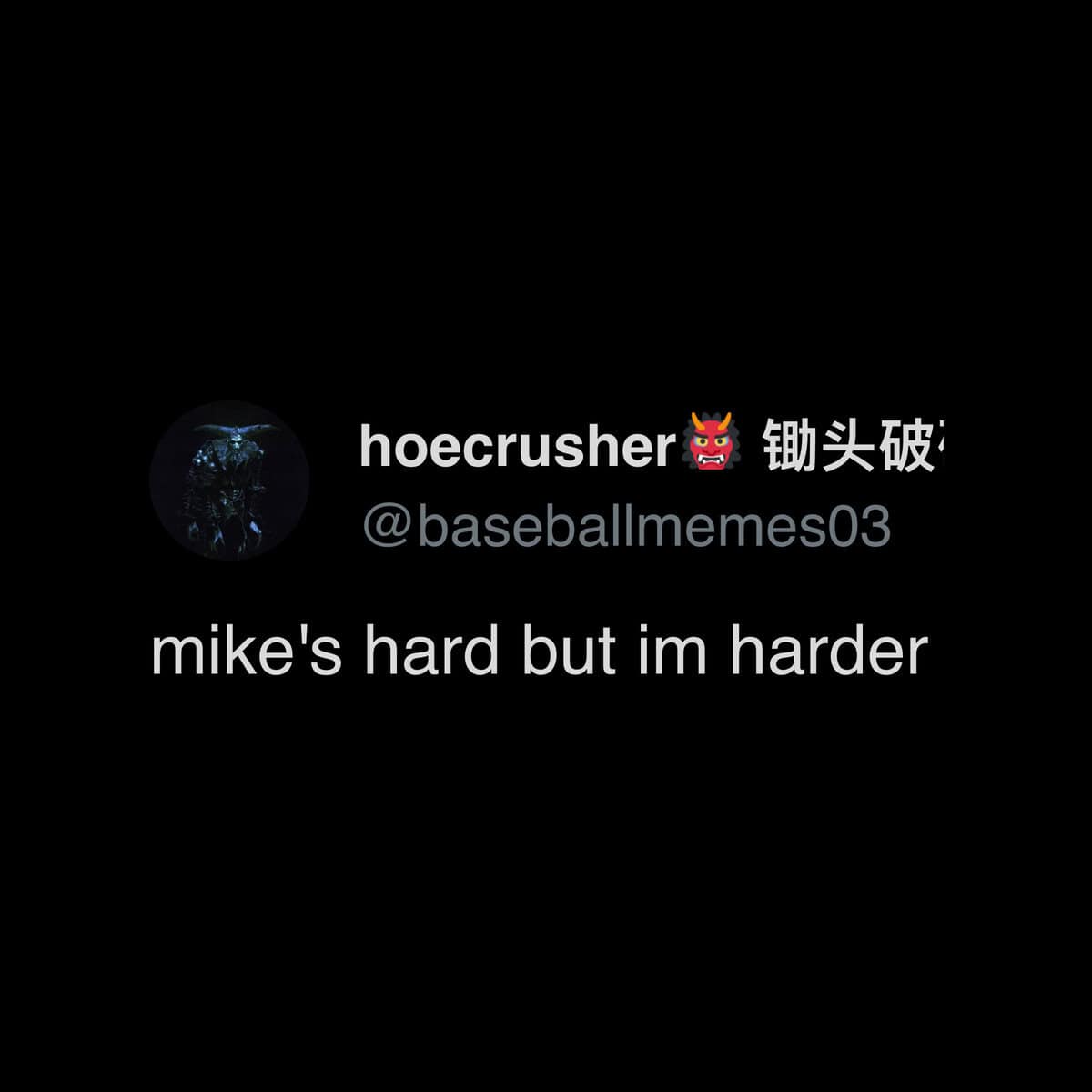tweet-style meme dump image with black background and white text that says “mike’s hard but i’m harder” posted by a user named hoecrusher