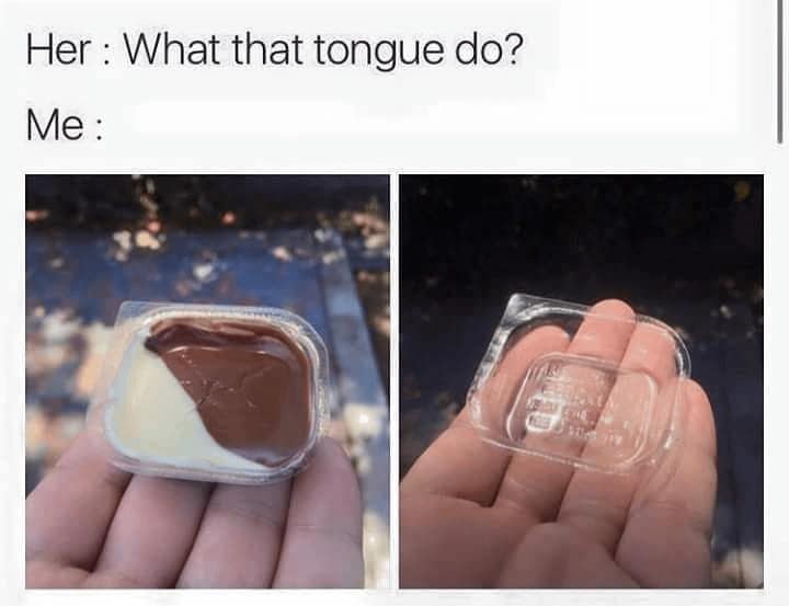 two-panel meme dump post showing a hand holding a sauce container with the foil lid completely clean, captioned “her: what that tongue do?”