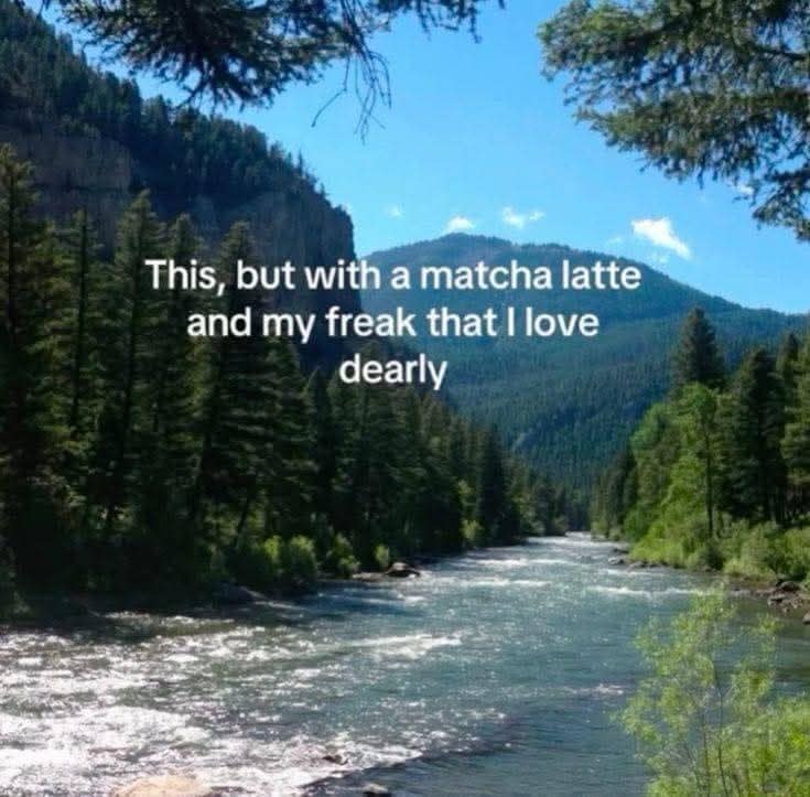 Scenic river through pine forest with overlay text about a matcha latte and the freak I love dearly.