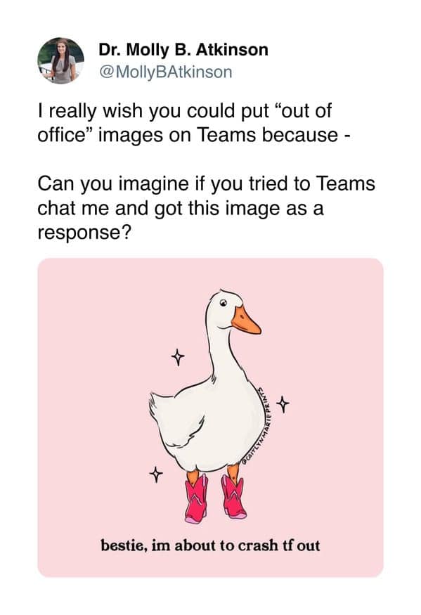 Dr. Molly B. Atkinson's tweet about wanting to use out-of-office images on Teams, featuring a duck in boots saying “bestie, im about to crash tf out”.