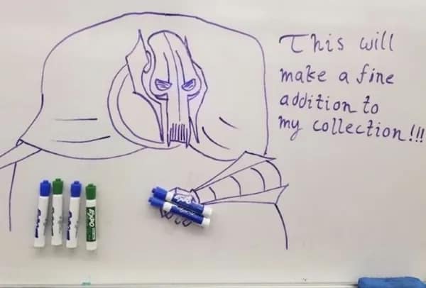 Whiteboard drawing of General Grievous gripping real dry-erase markers like lightsabers with quote “fine addition to my collection.”