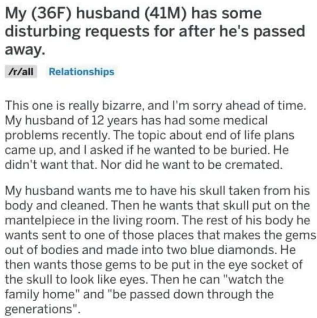 A Reddit post where a woman shares her husband’s morbid request to turn his skull into a gemstone-eyed ornament.