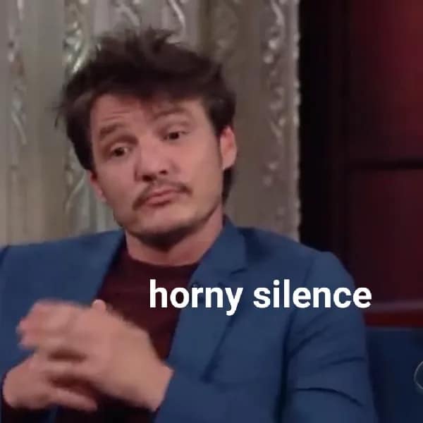 Pedro Pascal clasping hands with caption “horny silence” in a relatable meme