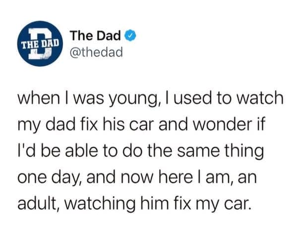A relatable tweet about an adult who, just like when they were a kid, still needs their dad to fix their car.