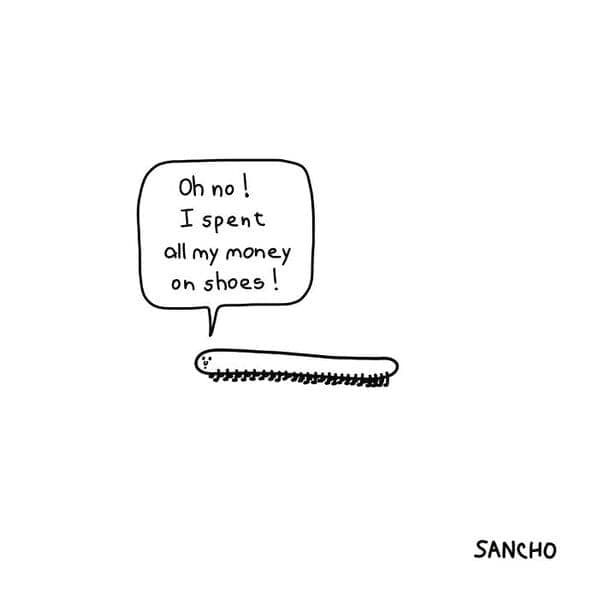 Tiny centipede saying oh no I spent all my money on shoes