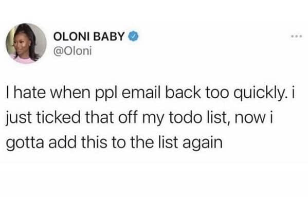 A relatable tweet about hating when people reply to your work email too quickly and create more work.