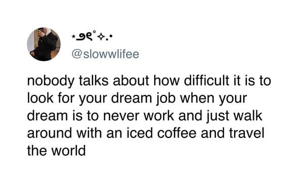 Tweet from @slowwlifee about the contradiction of dreaming of a job that involves doing nothing but travel and iced coffee