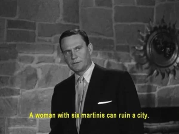 A deep meme from a vintage movie where a man says, "A woman with six martinis can ruin a city."