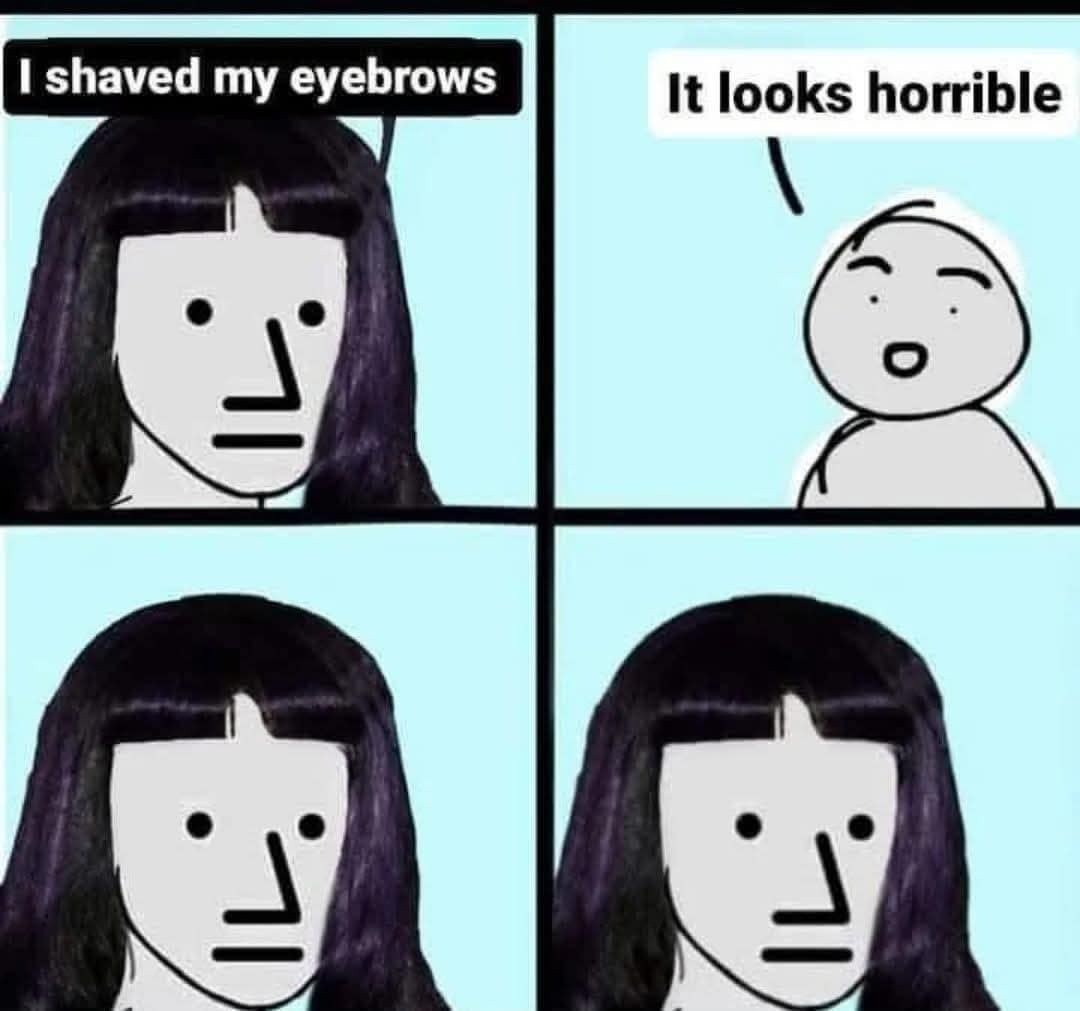A funny NPC comic meme about a character who is completely unfazed by any criticism of her shaved eyebrows.