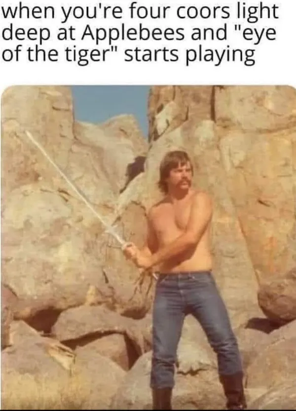 A funny meme about how you feel after a few beers at Applebee's when the song "Eye of the Tiger" starts playing.