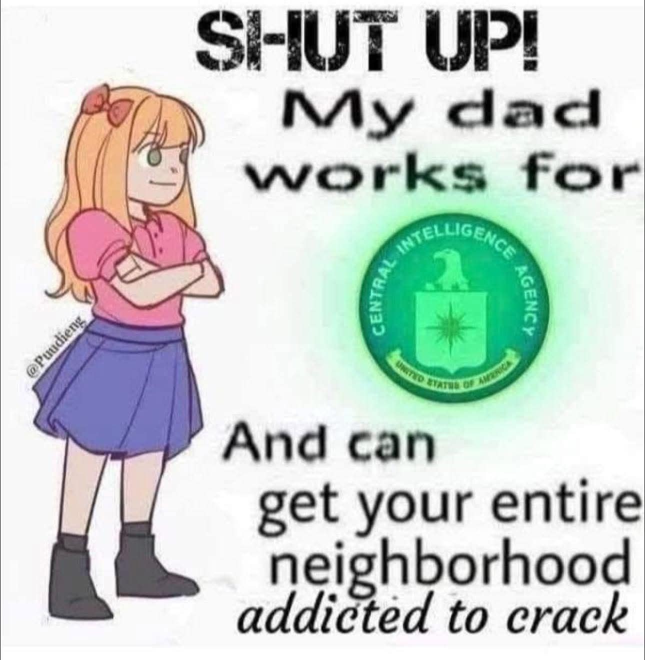 Cartoon girl with arms crossed beside a glowing intelligence-agency seal; bold “Shut up! My dad works for…” text.