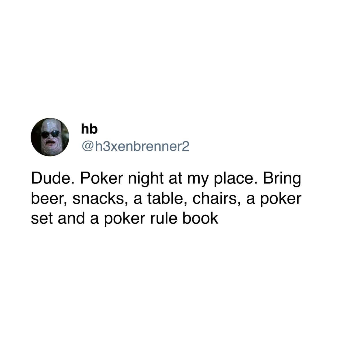 A meme dump tweet about hosting a poker night but asking guests to bring everything.