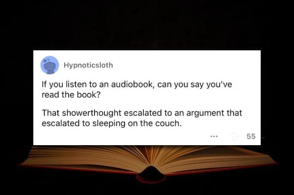 A funny story from a Reddit user about how the simple and philosophical question of whether listening to an audiobook counts as reading ended his marriage.