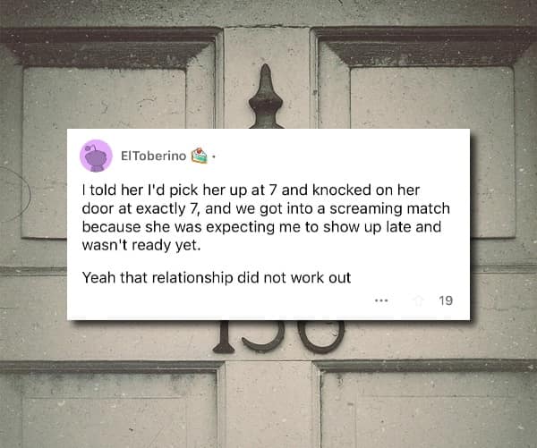 A wild story from a Reddit user about getting into a huge screaming match with his date because he made the mistake of arriving on time, exactly as he had promised.