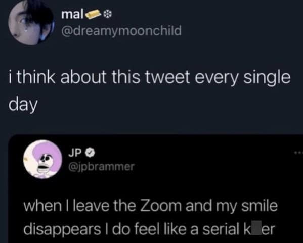A funny work tweet about the smile instantly disappearing after a Zoom call, making the person feel like a serial k*ller.