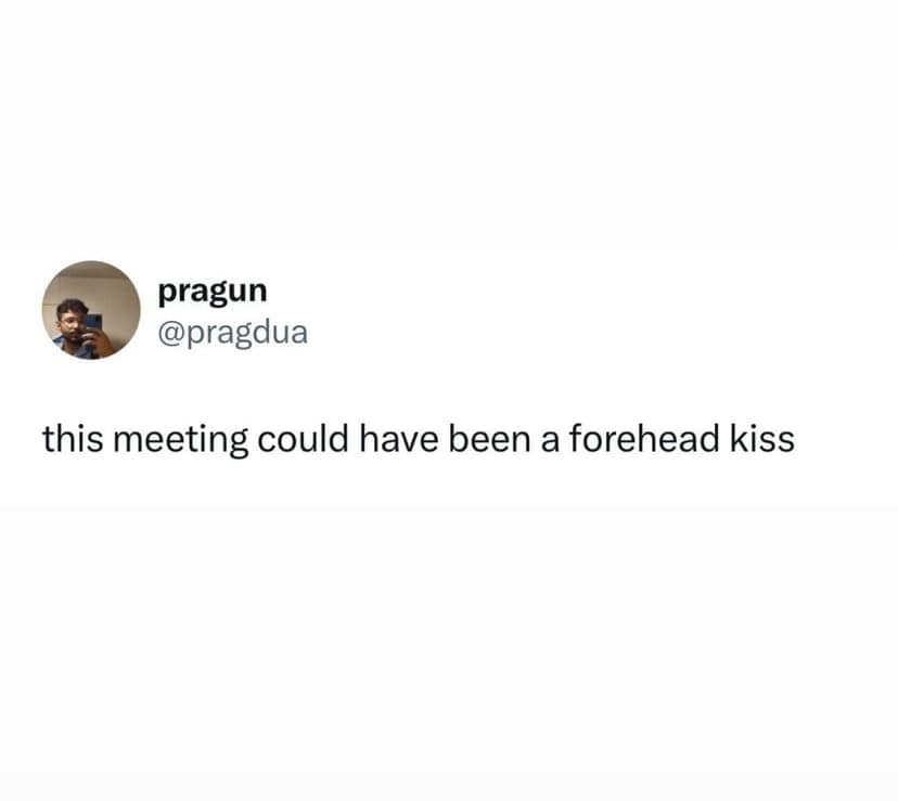 A work meme tweet hilariously stating "this meeting could have been a forehead kiss."