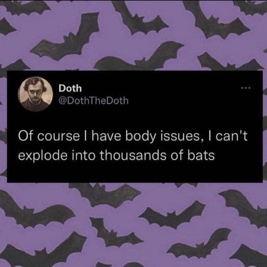 A funny bat meme tweet explaining that body issues stem from the inability to explode into thousands of bats.