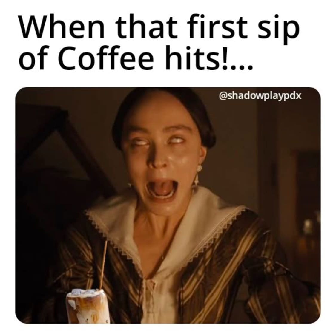 A funny classic meme using a still from the show The Terror to describe the feeling of the first sip of coffee.