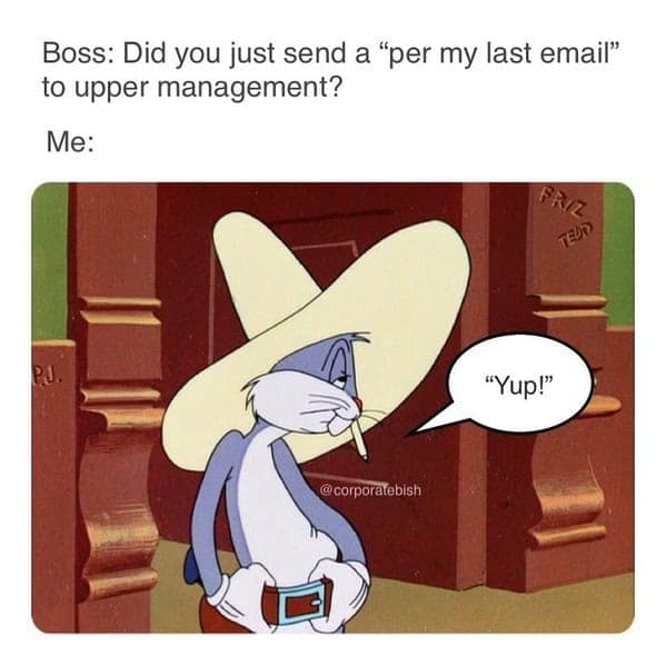 A funny meme about email using a smug Bugs Bunny to represent the confidence of sending a "per my last email" message.