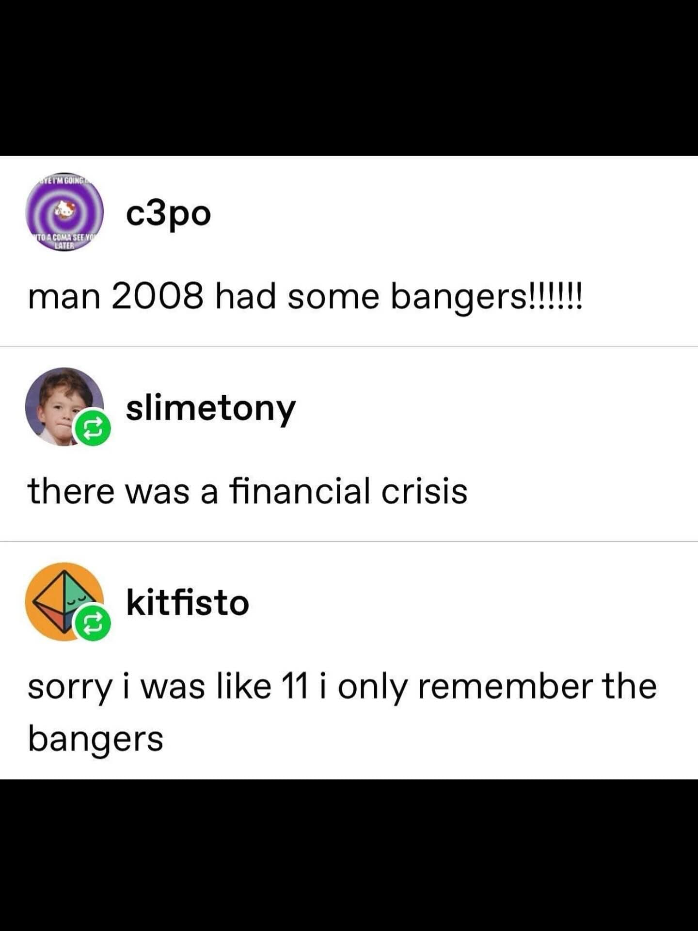 A funny meme from a Tumblr post that hilariously contrasts the musical "bangers" of 2008 with the financial crisis.