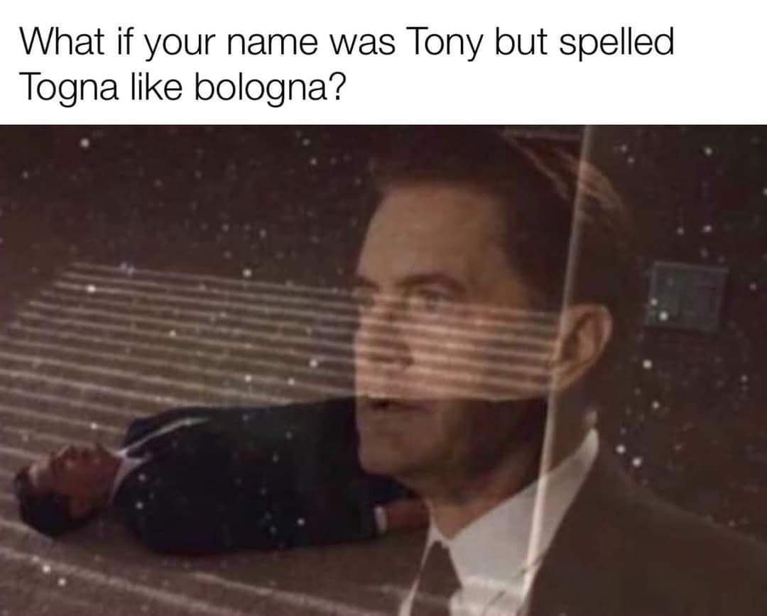 Philosophical classic meme about spelling the name Tony like bologna