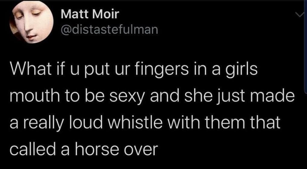 Oddly specific tweet wondering if sticking fingers in a mouth would whistle for a horse
